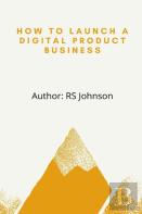 How To Launch A Digital Product Business