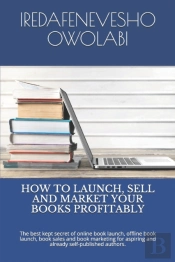 How To Launch, Sell And Market Your Books Profitably