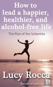 How To Lead A Happier, Healthier, And Alcohol-Free Life