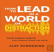 How To Lead In A World Of Distraction