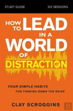 Bertrand.pt - How To Lead In A World Of Distraction Study Guide