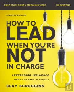 Bertrand.pt - How To Lead When You'Re Not In Charge Bible Study Guide Plus Streaming Video, Updated Edition