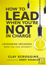 How To Lead When You'Re Not In Charge