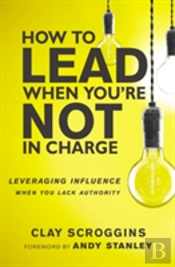 How To Lead When You'Re Not In Charge