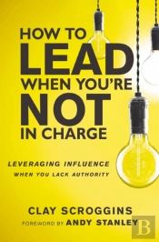 How To Lead When You'Re Not In Charge
