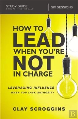 Bertrand.pt - How To Lead When You'Re Not In Charge Study Guide