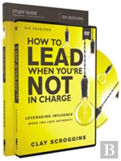 How To Lead When You'Re Not In Charge Study Guide With Dvd