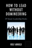 How To Lead Without Domineering