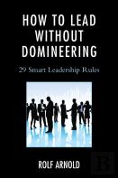 How To Lead Without Domineering