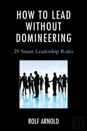 How To Lead Without Domineering