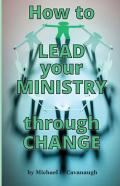 How To Lead Your Ministry Through Change