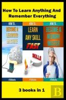How To Learn Anything And Remember Everything