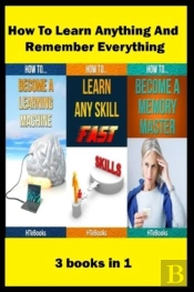 How To Learn Anything And Remember Everything
