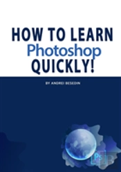 How To Learn Photoshop Quickly!
