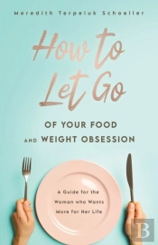 How To Let Go Of Your Food And Weight Obsession