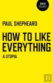 How To Like Everything - A Utopia