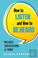How To Listen And How To Be Heard