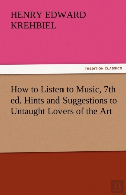 Bertrand.pt - How To Listen To Music, 7th Ed. Hints And Suggestions To Untaught Lovers Of The Art