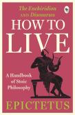 How To Live - A Handbook Of Stoic Philosophy: Discourses And The Enchiridion By Epictetus (Uv)