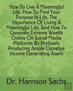 Bertrand.pt - How To Live A Meaningful Life, How To Find Your Purpose In Life, The Importance Of Living A Meaningful Life, And How To Generate Extreme Wealth Online On Social Media Platforms By Profusely Producing 