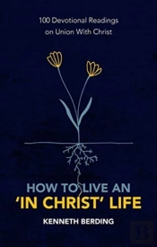 How To Live An 'In Christ' Life