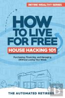 How To Live For Free - House Hacking 101