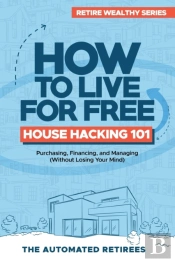 How To Live For Free - House Hacking 101
