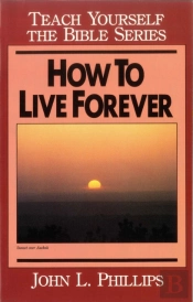 How To Live Forever- Teach Yourself The Bible Series