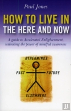 Bertrand.pt - How To Live In The Here And Now Â€“ A Guide To Accelerated Enlightenment, Unlocking The Power Of Mindful Awareness