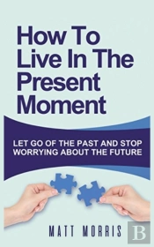 How To Live In The Present Moment