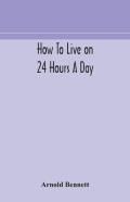 How To Live On 24 Hours A Day