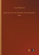 How To Live On Twenty-Four Hours A Day