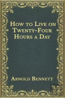 How To Live On Twenty-Four Hours A Day