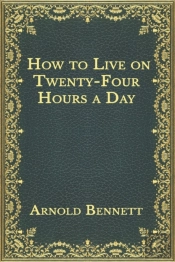 How To Live On Twenty-Four Hours A Day