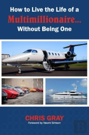 How To Live The Life Of A Multimillionaire... Without Being One