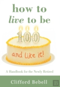 Bertrand.pt - How To Live To Be 100-And Like It!