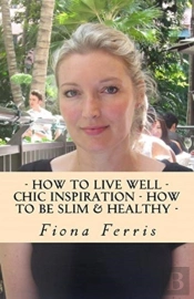 How To Live Well - Chic Inspiration - How To Be Slim And Healthy