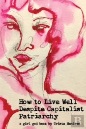 How To Live Well Despite Capitalist Patriarchy