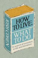 How To Live. What To Do.