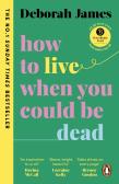 How To Live When You Could Be Dead