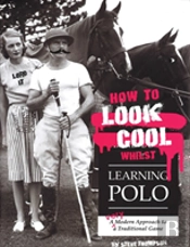 How To Look Cool Whilst Learning Polo: A Very Modern Approach To A Traditional Game