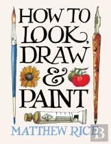 How To Look, Draw & Paint