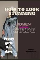 How To Look Stunning, Women Fashion Guide