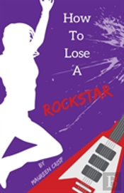 How To Lose A Rockstar