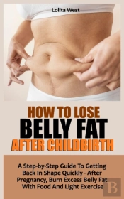 How To Lose Belly Fat After Childbirth