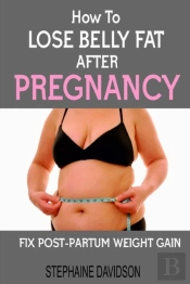 How To Lose Belly Fat After Pregnancy