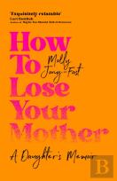 How To Lose Your Mother