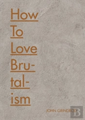 How To Love Brutalism