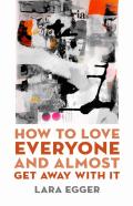How To Love Everyone And Almost Get Away With It