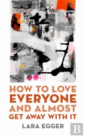 How To Love Everyone And Almost Get Away With It